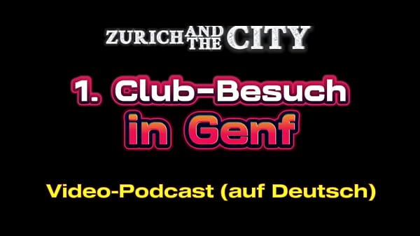 Erster Club-Besuch in GENF (CH) – VIDEO-PODCAST auf Deutsch